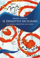 Il dialetto siciliano. La lingua ereditata dai padri di Orazio D'Anna edito da Algra
