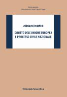 Diritto dell'Unione europea e processo civile nazionale di Adriano Maffeo edito da Editoriale Scientifica