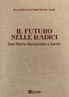 Il futuro nelle radici. Don Pietro Mazzarotto a Sacile edito da L'Azione