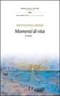 Momenti di vita di Matteo Palladino edito da Andrea Pacilli Editore