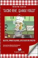 «Cucino bene, quando voglio». Ricette, storie e sapori, alle falde del Vesuvio di Eliana Iuorio edito da Il Quaderno Edizioni