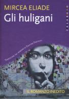 Gli Huligani di Mircea Eliade edito da Calabuig