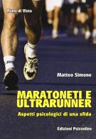 Maratoneti e ultrarunner. Aspetti psicologici di una sfida di Matteo Simone edito da Psiconline