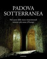 Padova sotterranea. Nel cuore delle mura rinascimentali esistenti più estese d'Europa. Ediz. illustrata edito da Edizioni Chartesia