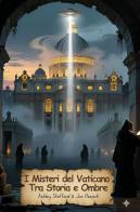 I misteri del Vaticano. Tra storia e ombre di Joe Pezzuti, Ashley Stafford edito da Youcanprint
