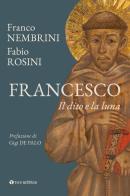 Francesco. Il dito e la luna di Franco Nembrini, Fabio Rosini edito da Tau