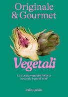 Originale & gourmet: vegetali edito da Italia Squisita