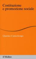 Costituzione e promozione sociale di Quirino Camerlengo edito da Il Mulino