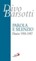 Parola e silenzio. Diario 1955-1957 di Divo Barsotti edito da San Paolo Edizioni