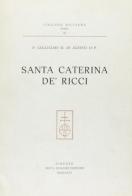 Santa Caterina de' Ricci. Bibliografia ragionata con appendice savonaroliana di Guglielmo Di Agresti edito da Olschki
