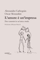 L' amore è un'impresa. Due cammini in un'unica strada di Alessandra Carbognin, Oscar Morandini edito da Aracne