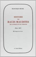 Histoire des races maudites de la France et de l'Espagne (rist. anast. 1847) di Francisque Michel edito da Forni
