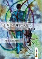 Il venditore di protesi di Rino Carlino edito da Youcanprint