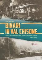 Binari in Val Chisone. Storia per immagini della tramvia Pinerolo-Perosa (1882-1965). Ediz. illustrata di Clara Bounous edito da LAReditore