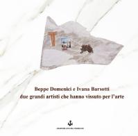 Beppe Domenici e Ivana Barsotti due grandi artisti che hanno vissuto per l'arte. Ediz. illustrata edito da L'Ancora (Viareggio)