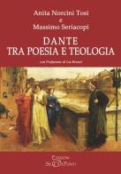 Dante tra poesia e teologia di Anita Norcini Tosi, Massimo Seriacopi edito da Setteponti