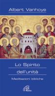 Lo Spirito dell'unità. Meditazioni bibliche di Albert Vanhoye edito da Paoline Editoriale Libri
