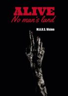 Alive. No man's land vol.1 di M.A.R.S. Vision edito da Passione Scrittore selfpublishing