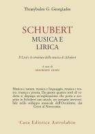 Schubert. Musica e lirica. Il Lied e la struttura della musica di Schubert di Thrasybulos G. Georgiades edito da Astrolabio Ubaldini