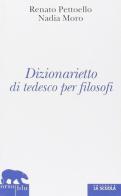 Dizionarietto di tedesco per filosofi di Renato Pettoello, Nadia Moro edito da La Scuola SEI
