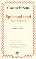 Spalancati spazi. Poesie (1995-2006) di Claudio Pozzani edito da Passigli