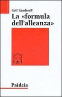 La formula dell'alleanza. Ricerca esegetica e teologica di Rolf Rendtorff edito da Paideia