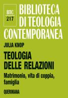 Teologia delle relazioni. Matrimonio, vita di coppia, famiglia di Julia Knop edito da Queriniana