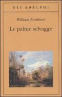 Le palme selvagge di William Faulkner edito da Adelphi