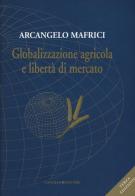 Globalizzazione agricola e libertà di mercato di Arcangelo Mafrici edito da Gangemi Editore