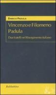 Vincenzo e Filomeno Padula. Due fratelli nel Risorgimento italiano di Enrico Padula edito da Rubbettino