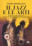 Il jazz e le arti. Il sound afroamericano nell'universo estetico contemporaneo di Guido Michelone edito da Arcana