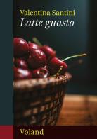 Latte guasto di Valentina Santini edito da Voland