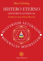 Mistero eterno. «Mysterium aeternum». Il disegno delle forze magiche di Slavy Gehring edito da Anima Edizioni