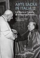 Arte sacra in Italia 1945-1985. La figura e l'opera di Giovanni Fallani edito da De Luca Editori d'Arte