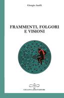 Frammenti, folgori e visioni di Giorgio Anelli edito da Giuliano Ladolfi Editore