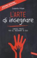 L' arte di insegnare. Consigli pratici per gli insegnanti di oggi. Nuova ediz. di Isabella Milani edito da Vallardi A.