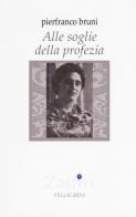 Alle soglie della profezia di Pierfranco Bruni edito da Pellegrini