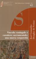 Vincolo coniugale e carattere sacramentale: una nuova corporeità di José Granados, Douglas De Freitas edito da Cantagalli