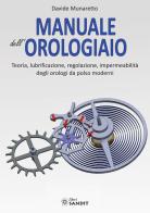 Manuale dell'orologiaio. Teoria, lubrificazione, regolazione, impermeabilità degli orologi da polso moderni di Davide Munaretto edito da Sandit Libri