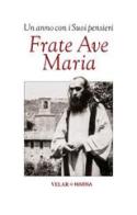 Frate Ave Maria. Un anno con i suoi pensieri edito da Marna