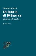 La lancia di Minerva. Cinema e filosofia di Gianfranco Boiani edito da Affinità Elettive Edizioni
