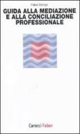 Guida alla mediazione e alla conciliazione professionale di Fabio Dovigo edito da Carocci