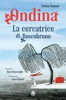 Ondina. La cercatrice di Boscobruno. Ediz. a colori di Stefan Boonen edito da Sinnos