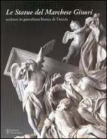 Le statue del marchese Ginori. Sculture in porcellana bianca di Doccia. Catalogo della mostra (Firenze, 26 settembre-5 ottobre 2003) edito da Polistampa