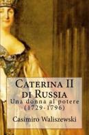 Caterina II di Russia. Una donna al potere (1729-1796) di Casimiro Waliszewski edito da A&P (Milano)