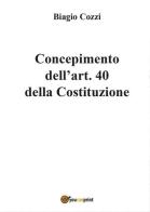 Concepimento dell'art. 40 della Costituzione di Biagio Cozzi edito da Youcanprint