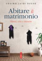 Abitare il matrimonio. Silenzi, crisi e rinascite di Cosimo Luigi Russo edito da Ares
