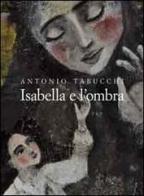 Isabella e l'ombra di Antonio Tabucchi edito da Vittoria Iguazu Editoria