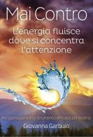 Mai contro. L'energia fluisce dove si concentra l'attenzione di Giovanna Garbuio edito da GDL