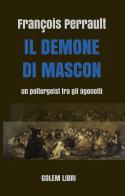 Il demone di Mascon. Un poltergeist tra gli Ugonotti di Francois Perrault edito da Golem Libri